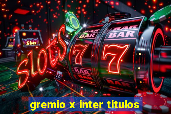 gremio x inter titulos